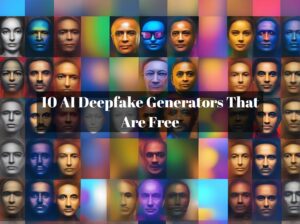 10 AI Deepfake Generators That Are Free